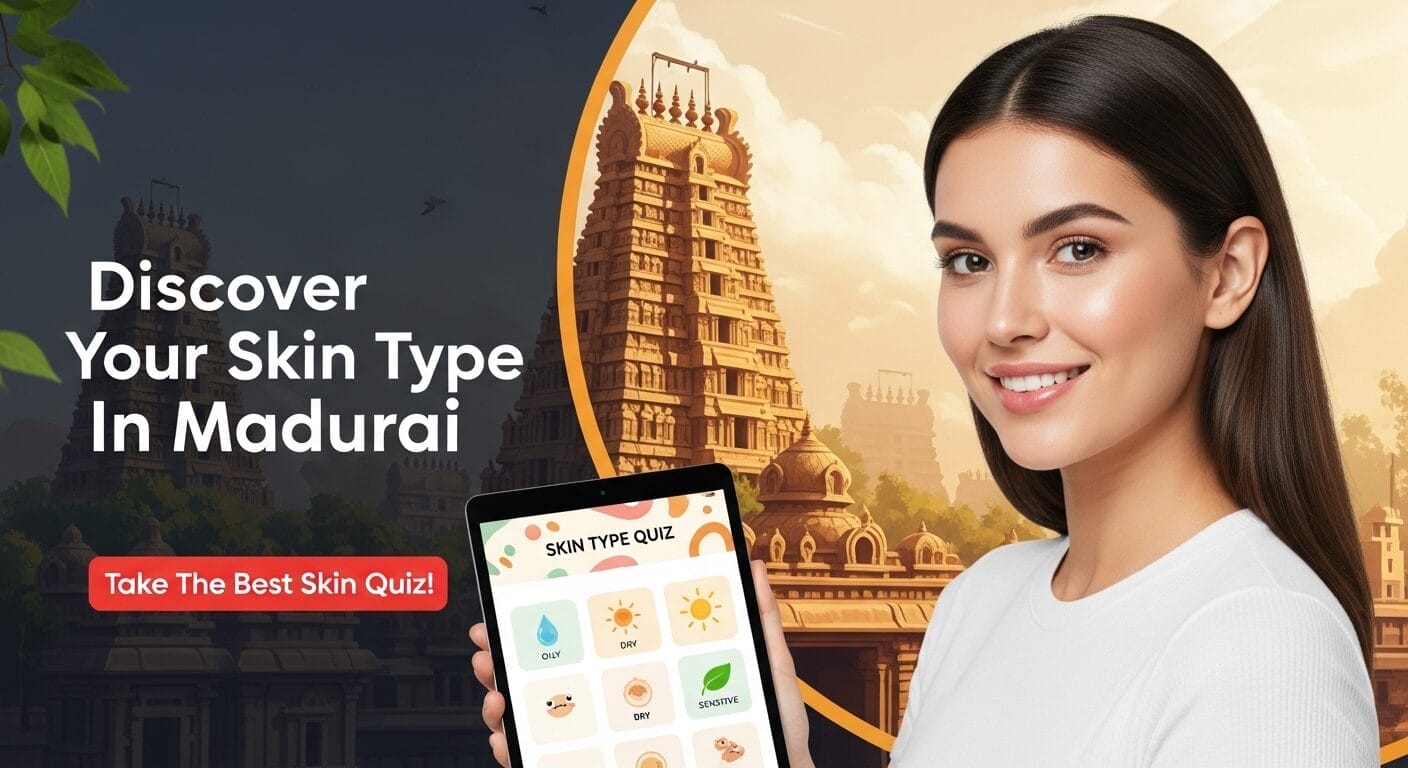 Discover Your Skin Type In Madurai : Take The Best Skin Quiz!