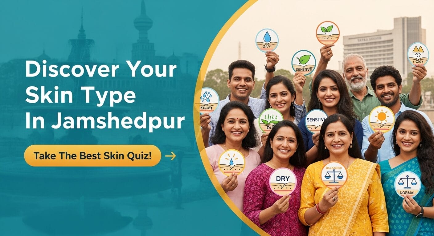 Discover Your Skin Type In Jamshedpur : Take The Best Skin Quiz!