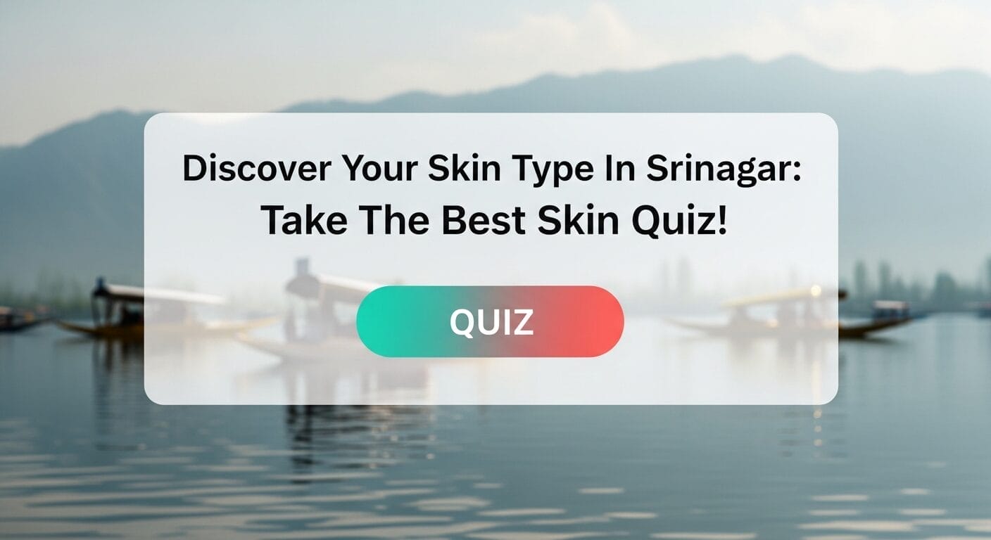 Discover Your Skin Type: Take The Ultimate Skin Quiz! for Srinagar