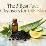 top cleansers for oiliness